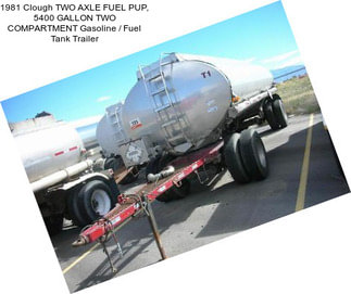 1981 Clough TWO AXLE FUEL PUP, 5400 GALLON TWO COMPARTMENT Gasoline / Fuel Tank Trailer