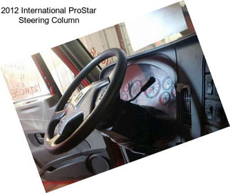 2012 International ProStar Steering Column