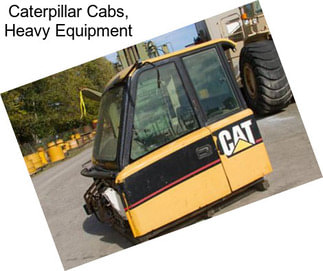 Caterpillar Cabs, Heavy Equipment