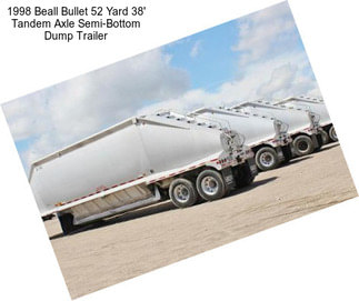 1998 Beall Bullet 52 Yard 38\' Tandem Axle Semi-Bottom Dump Trailer