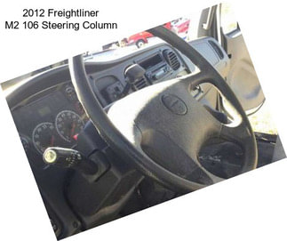 2012 Freightliner M2 106 Steering Column