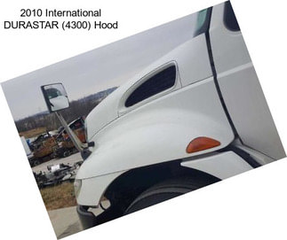 2010 International DURASTAR (4300) Hood