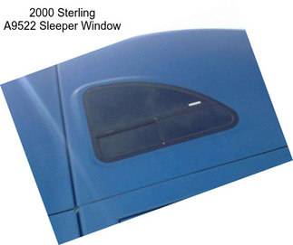 2000 Sterling A9522 Sleeper Window
