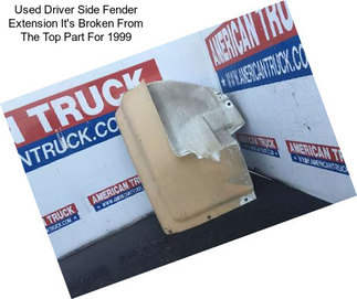 Used Driver Side Fender Extension It\'s Broken From The Top Part For 1999