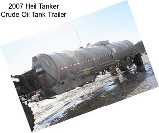 2007 Heil Tanker Crude Oil Tank Trailer