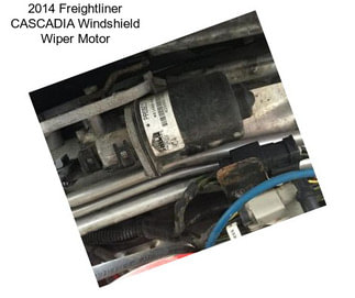 2014 Freightliner CASCADIA Windshield Wiper Motor