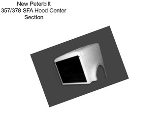 New Peterbilt 357/378 SFA Hood Center Section