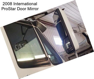 2008 International ProStar Door Mirror