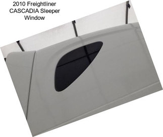 2010 Freightliner CASCADIA Sleeper Window