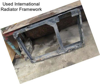 Used International Radiator Framework