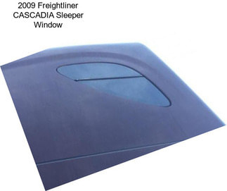 2009 Freightliner CASCADIA Sleeper Window