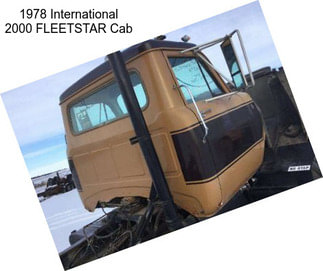 1978 International 2000 FLEETSTAR Cab
