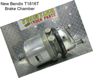 New Bendix T1816T Brake Chamber