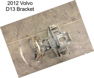 2012 Volvo D13 Bracket