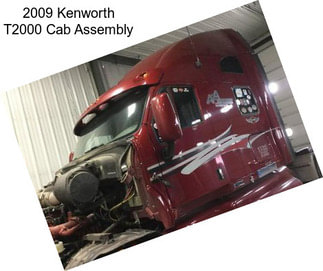 2009 Kenworth T2000 Cab Assembly
