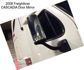 2008 Freightliner CASCADIA Door Mirror