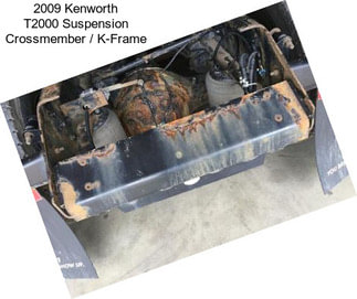 2009 Kenworth T2000 Suspension Crossmember / K-Frame