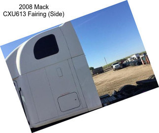2008 Mack CXU613 Fairing (Side)