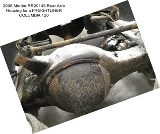 2006 Meritor RR20145 Rear Axle Housing for a FREIGHTLINER COLUMBIA 120