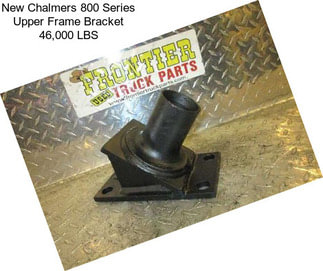 New Chalmers 800 Series Upper Frame Bracket 46,000 LBS