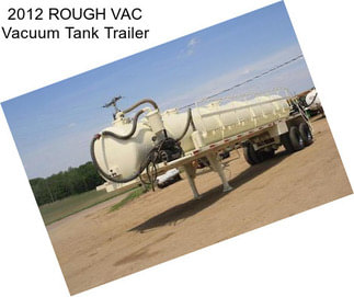 2012 ROUGH VAC Vacuum Tank Trailer
