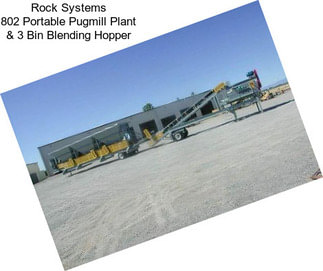 Rock Systems 802 Portable Pugmill Plant & 3 Bin Blending Hopper