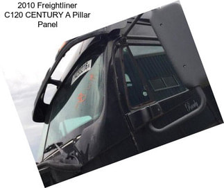 2010 Freightliner C120 CENTURY A Pillar Panel