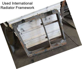 Used International Radiator Framework