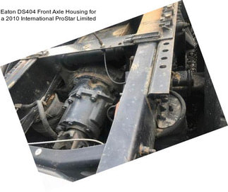 Eaton DS404 Front Axle Housing for a 2010 International ProStar Limited