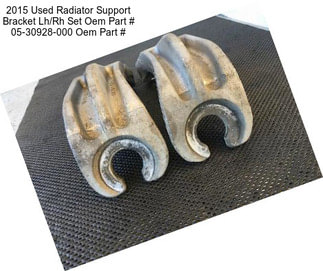 2015 Used Radiator Support Bracket Lh/Rh Set Oem Part # 05-30928-000 Oem Part #