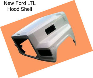 New Ford LTL Hood Shell