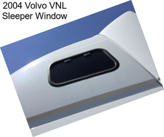 2004 Volvo VNL Sleeper Window