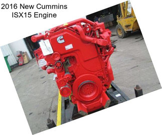 2016 New Cummins ISX15 Engine