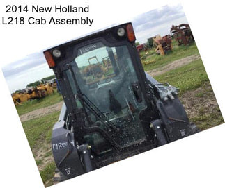 2014 New Holland L218 Cab Assembly