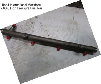 Used International Maxxfoce 7/6.4L High Pressure Fuel Rail