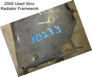 2000 Used Gmc Radiator Framework