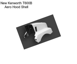 New Kenworth T600B Aero Hood Shell