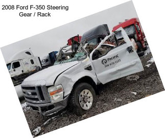 2008 Ford F-350 Steering Gear / Rack