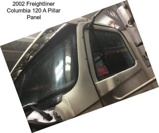 2002 Freightliner Columbia 120 A Pillar Panel