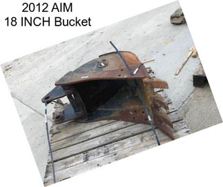 2012 AIM 18 INCH Bucket