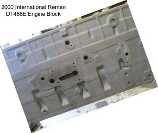 2000 International Reman DT466E Engine Block