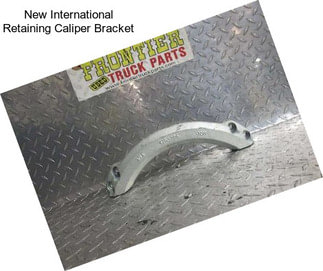 New International Retaining Caliper Bracket