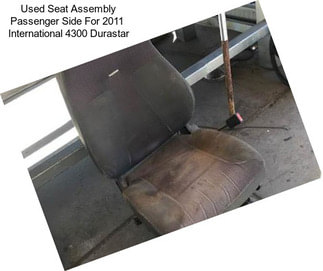 Used Seat Assembly Passenger Side For 2011  International 4300 Durastar