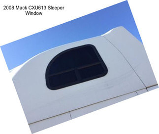 2008 Mack CXU613 Sleeper Window