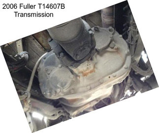 2006 Fuller T14607B Transmission