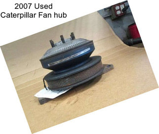 2007 Used Caterpillar Fan hub