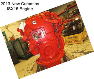 2013 New Cummins ISX15 Engine