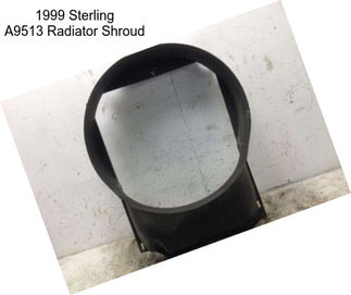1999 Sterling A9513 Radiator Shroud