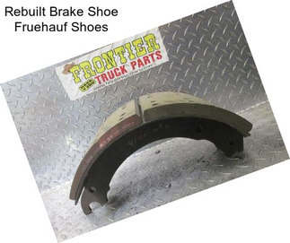 Rebuilt Brake Shoe Fruehauf Shoes