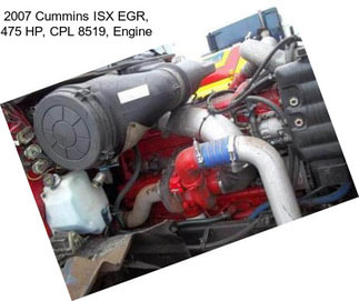 2007 Cummins ISX EGR, 475 HP, CPL 8519, Engine